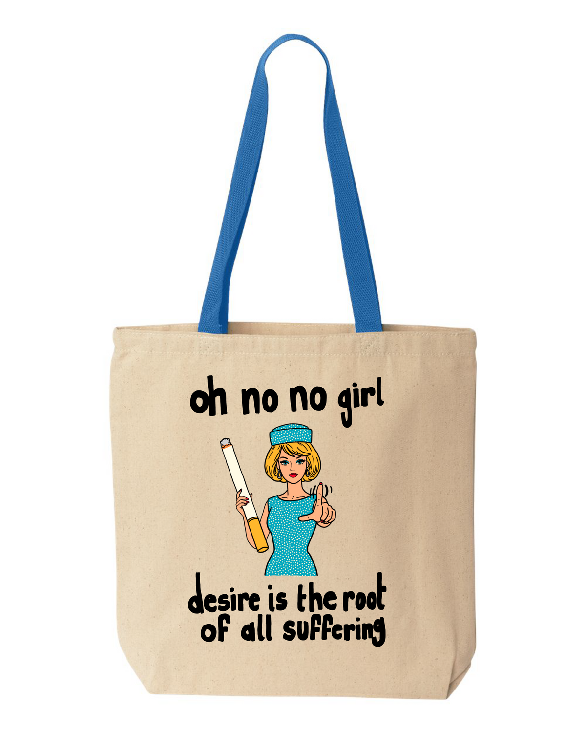 Natural canvas tote bag with blue handles, printed with a 1960s-style woman holding an oversized cigarette and the words oh no no girl, desire is the root of all suffering