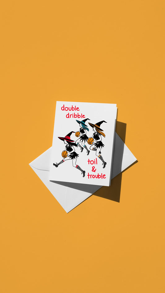 Hand-drawn illustration of three witches playing basketball with the message "double dribble toil & trouble"