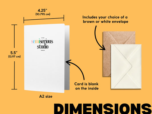 Greeting card dimensions: 4.25 by 5.5 inches (A2 size), blank inside, includes your choice of a brown or white envelope