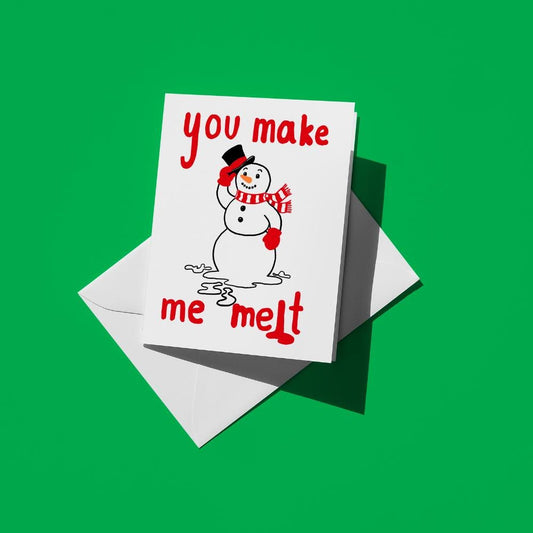 Melting snowman in a hat and scarf, with red text reading "you make me melt"